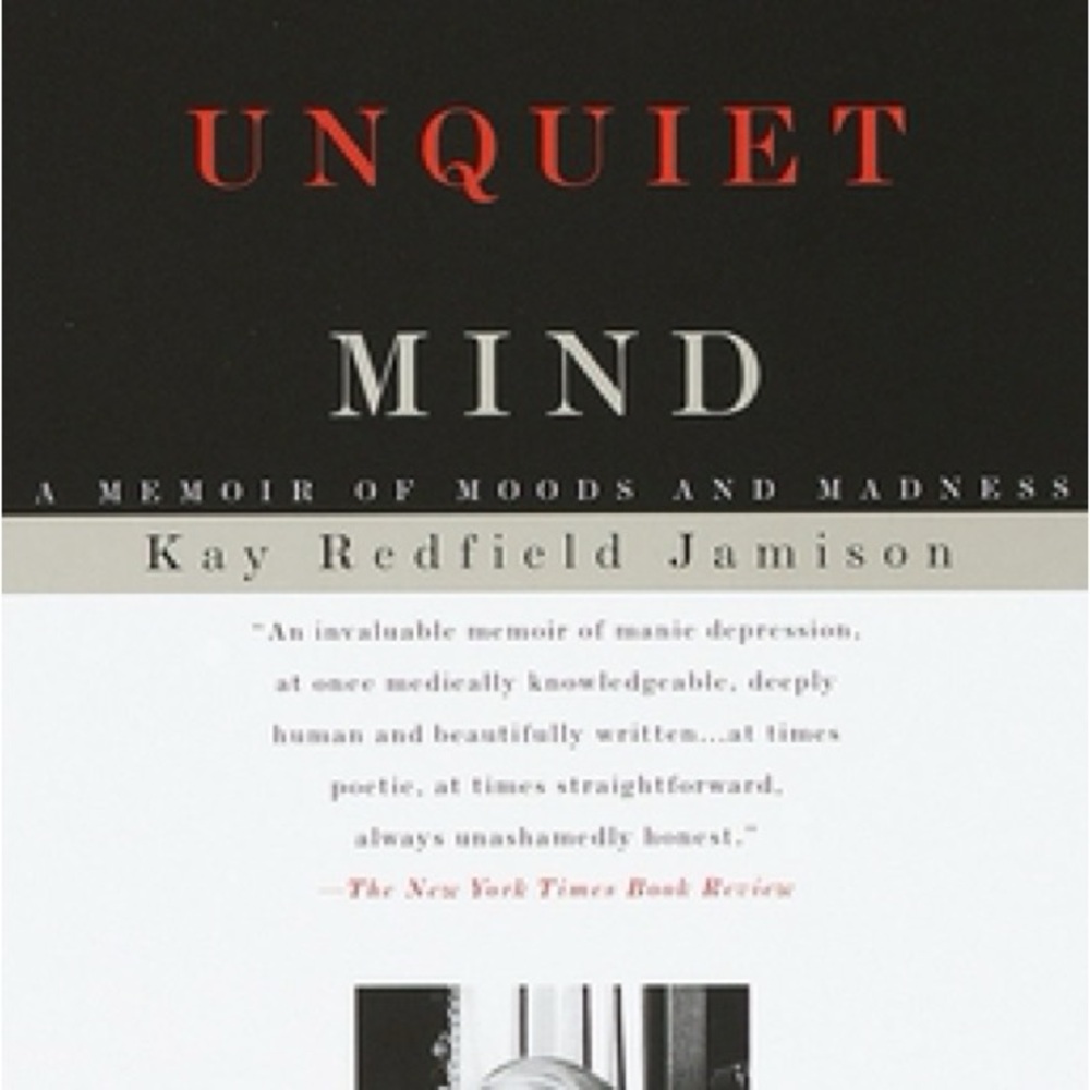 An UnQuiet Mind -Kay Redfield Jamison
